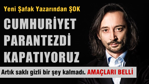 'Cumhuriyet parantezdi kapatıyoruz'