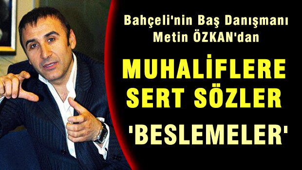 Ülkücülerden Bahçeli'nin Baş Danışmanına 'besleme' tepkisi
