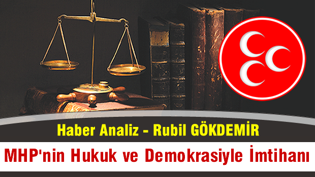 MHP'NİN HUKUK VE DEMOKRASİYLE İMTİHANI..!